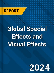 Global Special Effects and Visual Effects Industry