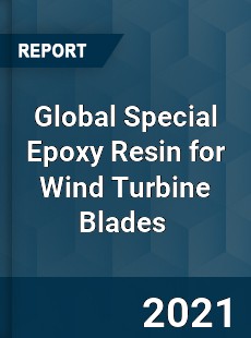 Global Special Epoxy Resin for Wind Turbine Blades Market