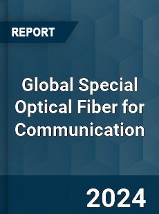 Global Special Optical Fiber for Communication Industry