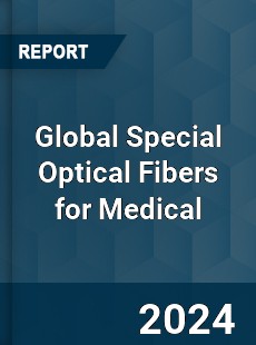 Global Special Optical Fibers for Medical Industry