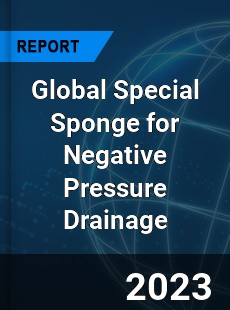 Global Special Sponge for Negative Pressure Drainage Industry