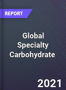 Global Specialty Carbohydrate Market