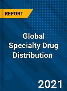 Global Specialty Drug Distribution Market