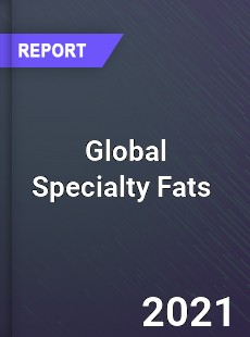 Global Specialty Fats Market