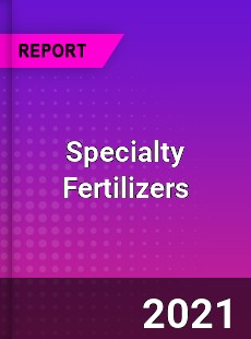 Global Specialty Fertilizers Market