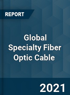 Global Specialty Fiber Optic Cable Market