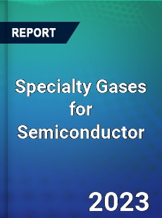 Global Specialty Gases for Semiconductor Market