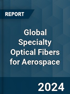 Global Specialty Optical Fibers for Aerospace Industry