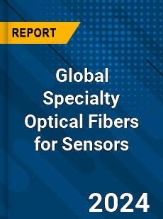 Global Specialty Optical Fibers for Sensors Industry