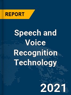 Global Speech and Voice Recognition Technology Market