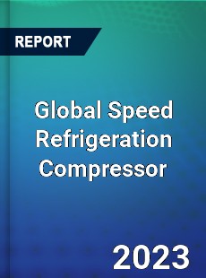 Global Speed Refrigeration Compressor Industry