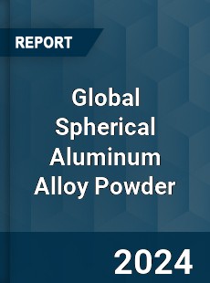 Global Spherical Aluminum Alloy Powder Industry