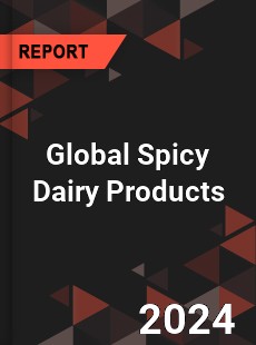 Global Spicy Dairy Products Industry