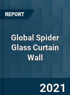 Global Spider Glass Curtain Wall Market