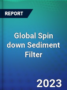 Global Spin down Sediment Filter Industry