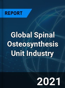 Global Spinal Osteosynthesis Unit Industry