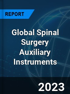 Global Spinal Surgery Auxiliary Instruments Industry