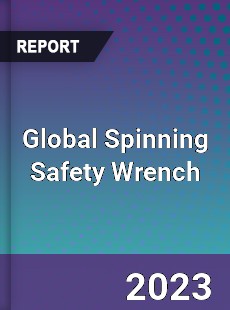 Global Spinning Safety Wrench Industry