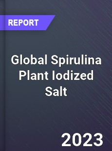 Global Spirulina Plant Iodized Salt Industry