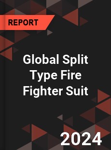 Global Split Type Fire Fighter Suit Industry