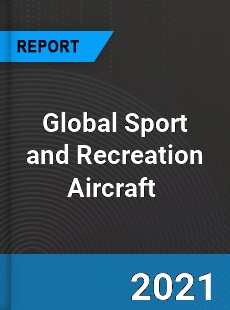 Global Sport and Recreation Aircraft Market