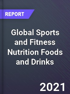 Global Sports and Fitness Nutrition Foods and Drinks Market