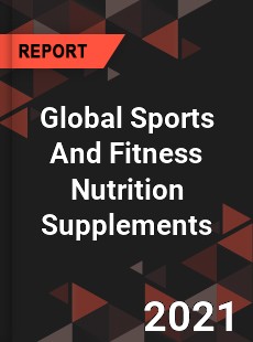 Global Sports And Fitness Nutrition Supplements Market