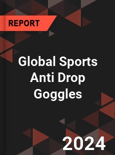 Global Sports Anti Drop Goggles Industry