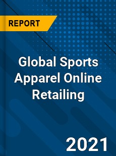 Global Sports Apparel Online Retailing Market