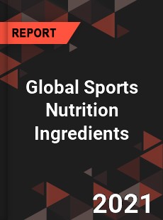 Global Sports Nutrition Ingredients Market