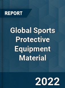 Global Sports Protective Equipment Material Market