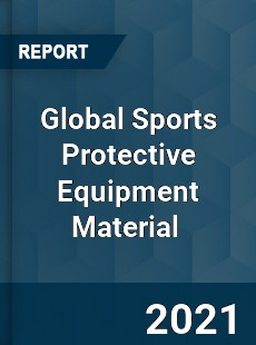 Global Sports Protective Equipment Material Market