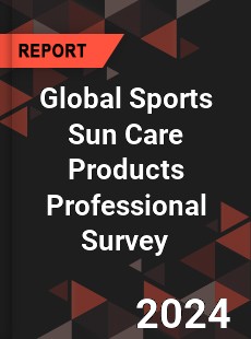 Global Sports Sun Care Products Professional Survey Report