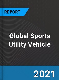 Global Sports Utility Vehicle Industry