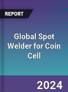 Global Spot Welder for Coin Cell Industry