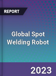 Global Spot Welding Robot Market