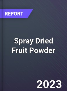 Global Spray Dried Fruit Powder Market