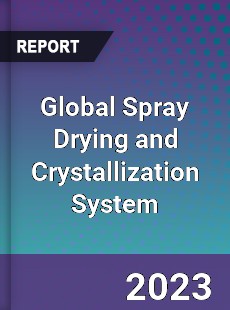 Global Spray Drying and Crystallization System Industry