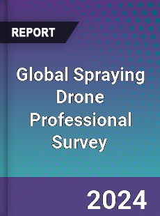 Global Spraying Drone Professional Survey Report