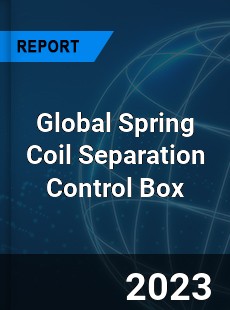 Global Spring Coil Separation Control Box Industry