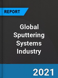 Global Sputtering Systems Industry