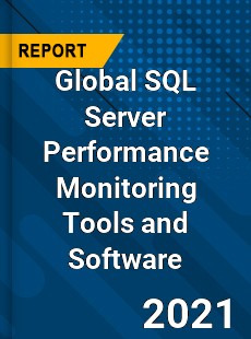 Global SQL Server Performance Monitoring Tools and Software Market