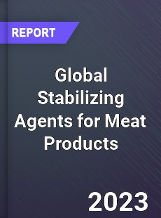 Global Stabilizing Agents for Meat Products Market