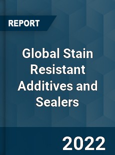 Global Stain Resistant Additives and Sealers Market