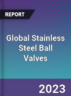 Global Stainless Steel Ball Valves Market