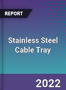 Global Stainless Steel Cable Tray Market