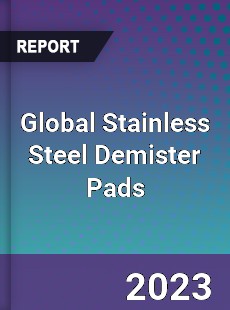 Global Stainless Steel Demister Pads Industry