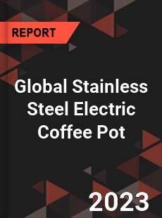 Global Stainless Steel Electric Coffee Pot Industry