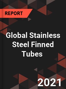 Global Stainless Steel Finned Tubes Market