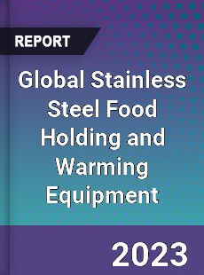 Global Stainless Steel Food Holding and Warming Equipment Industry